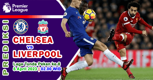 Chelsea vs Liverpool pada Laga Tunda Pekan Ke-8 Premier League 2022/2023, 5 April 2023